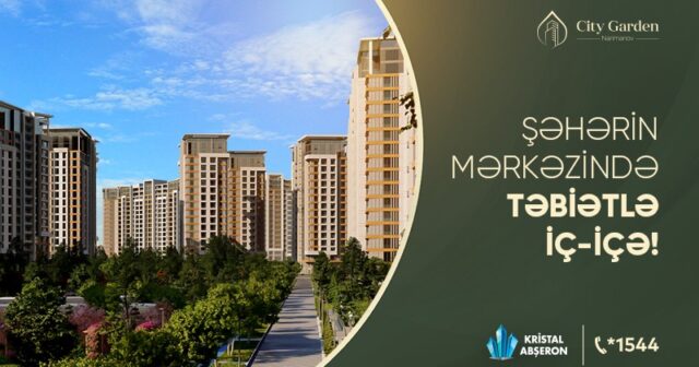 Nərimanovda yeni yaşam tərzi başlayır – “City Garden Narimanov”!