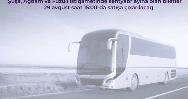 Şuşa, Ağdam və Füzuliyə getmək istəyənlərin NƏZƏRİNƏ: Bu tarixdə…