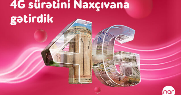 Nar Naxçıvanda 4G şəbəkəsini istifadəyə verdi!