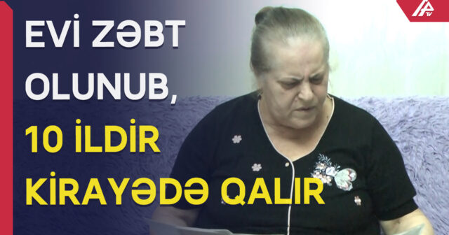 Sumqayıtda evi məcburi köçkün tərəfindən zəbt olunan ailə illərdir kirayələrdədir-VİDEO