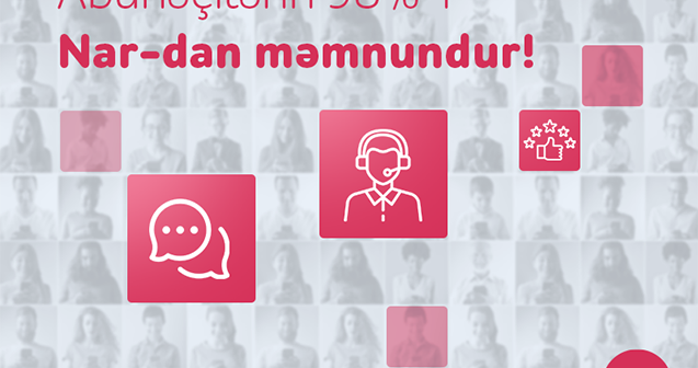 “Nar” abunəçilərinin 98%-i müştəri xidmətlərindən məmnun qalıb