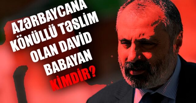 Azərbaycana könüllü təslim olan Babayan KİMDİR? – QARA DOSYE
