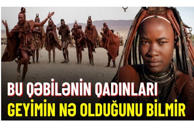 Qadınların çimmədiyi, kişilərə isə kobud davranmağın qadağan olunduğu qəbilə