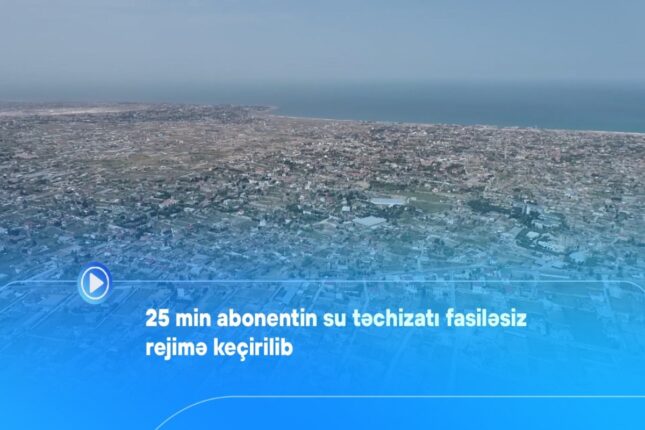 ADSEA: 25 min abonentin su təchizatı fasiləsiz rejimə keçirilib