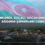 bu-gun-xankendi-xocali-xocavend-ve-agdere-seherleri-gunudur